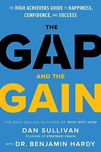 The Gap and The Gain: The High Achievers Guide to Happiness, Confidence, and Success