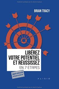 Libérez votre potentiel et réussissez en 7 étapes